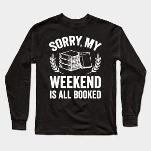 Sorry my weekend is all booked Long Sleeve T-Shirt